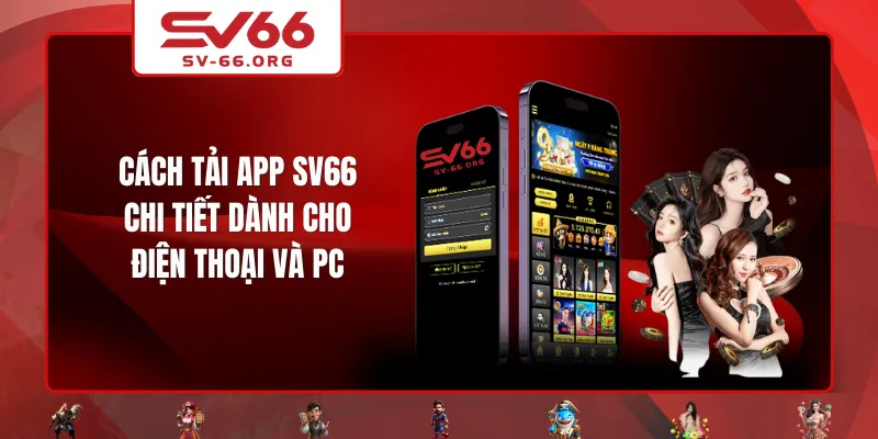 Cách tải app SV66 chi tiết dành cho điện thoại và PC