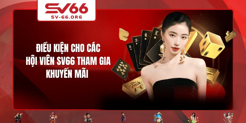 Điều kiện cho các hội viên SV66 tham gia khuyến mãi 