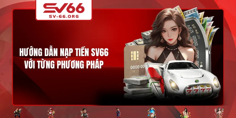 Hướng dẫn nạp tiền SV66 với từng phương pháp