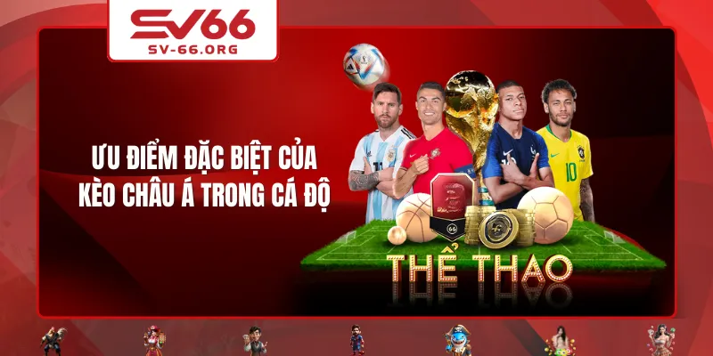 Ưu điểm đặc biệt của kèo châu Á trong cá độ